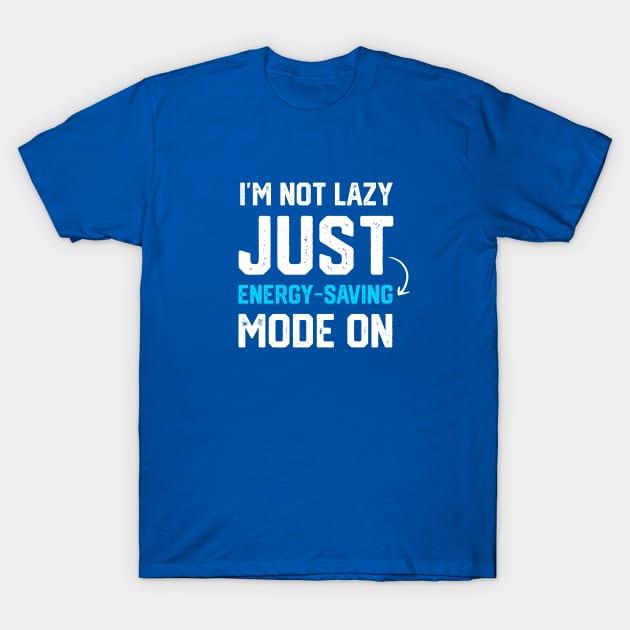 I'm not lazy just energy-saving mode T-Shirt by bimario